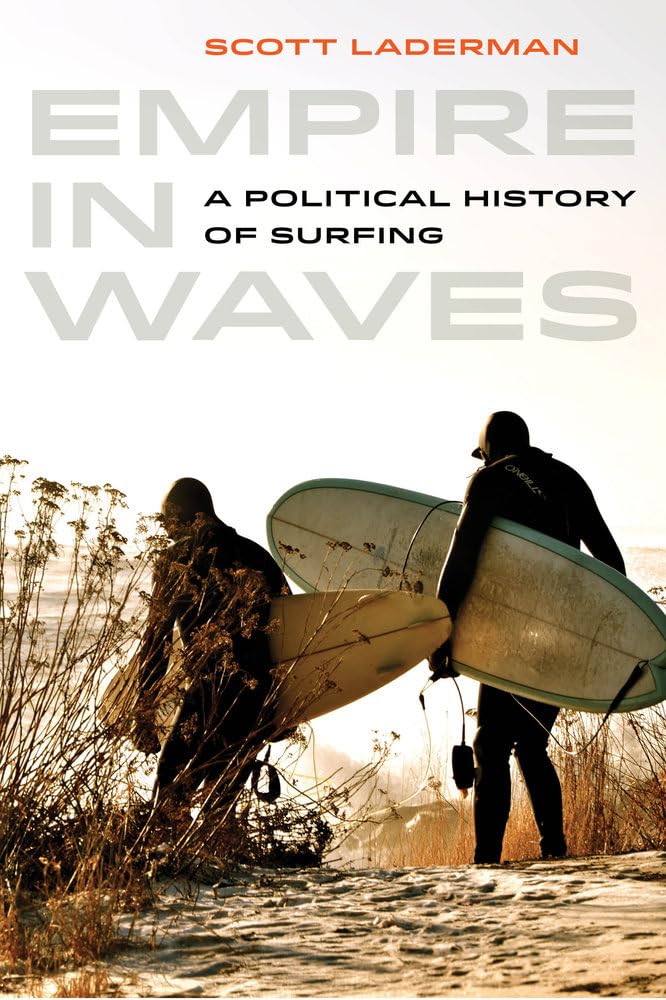 EMPIRE IN WAVES: A POLITICAL HISTORY OF SURFING