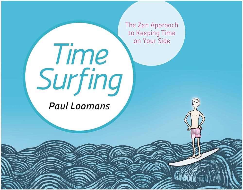 TIME SURFING: THE ZEN APPROACH TO KEEPING TIME ON YOUR SIDE