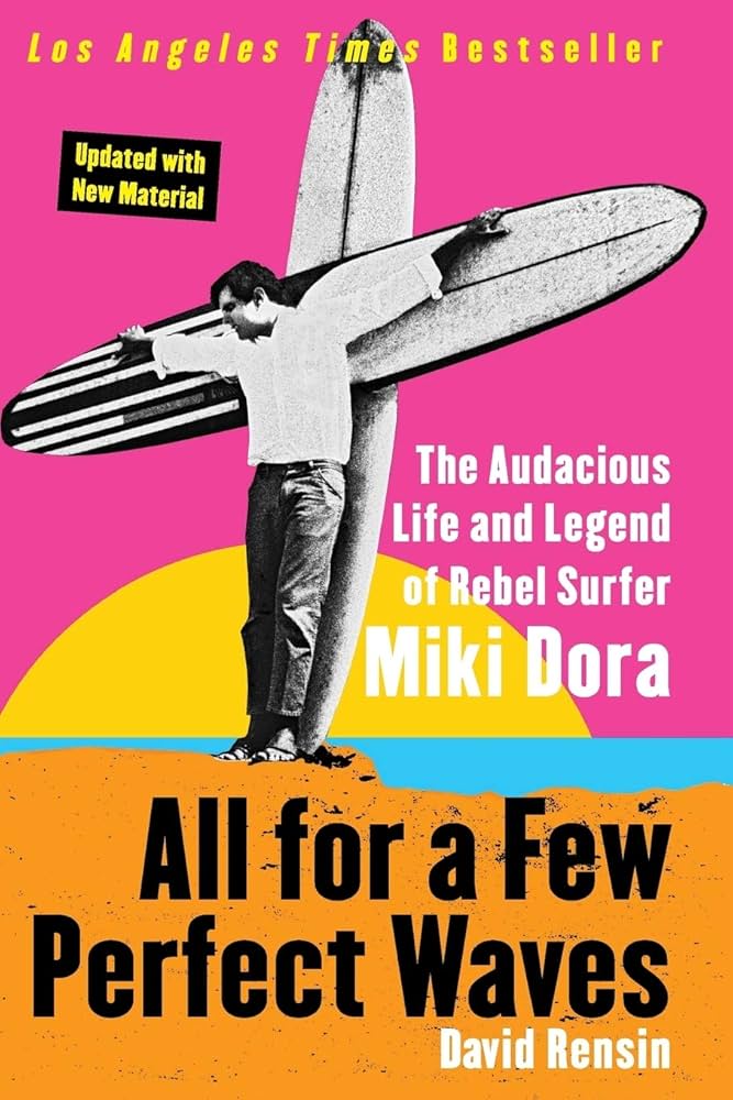 ALL FOR A FEW PERFECT WAVES: THE AUDACIOUS LIFE AND LEGEND OF REBEL SURFER