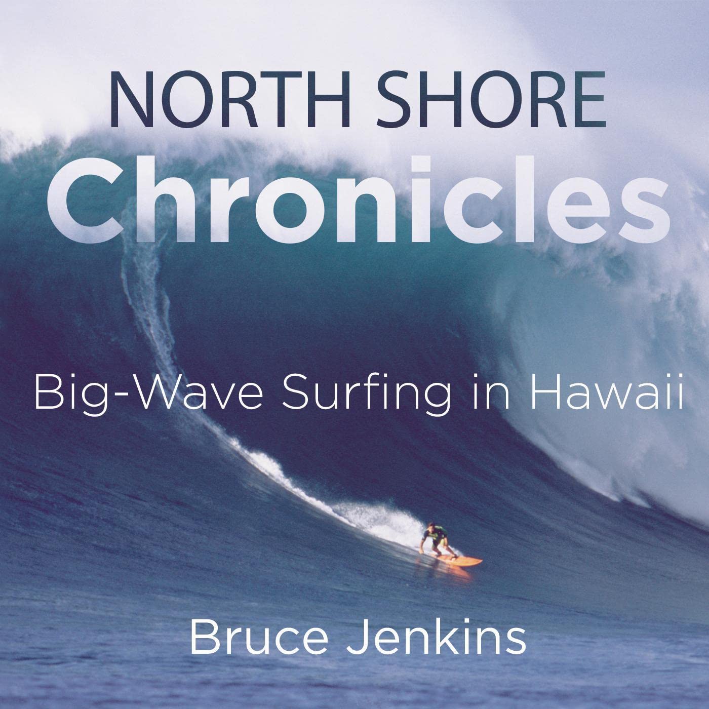 NORTH SHORE CHRONICLES: BIG-WAVE SURFING IN HAWAII