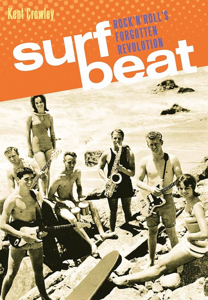 SURF BEAT: ROCK 'N' ROLL'S FORGOTTEN REVOLUTION
