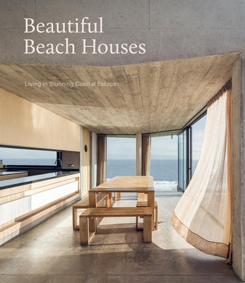 BEAUTIFUL BEACH HOUSES: LIVING IN STUNNING COASTAL ESCAPES